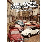 I.A BR COLORIR CARROS ANTIGOS: Livro de colorir para criaças com várias imagens diversas de carros antigos