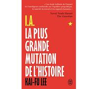 I.A., La plus grande mutation de l'histoire: Qui dominera l'I.A. dominera le monde