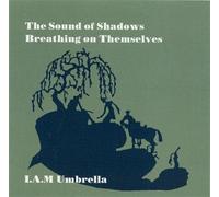 I.A.M Umbrella - The Sound Of Shadows - Breathing On Themselves