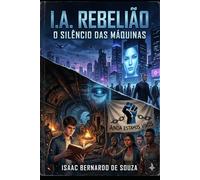 I.A. REBELIÃO: O SILÊNCIO DAS MÁQUINAS