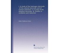 I. A study of the hydrogen electrode, of the calomel electrode and of contact potential. II. A study of the ethylene electrode. III. Studies in oxidation and reduction. 1