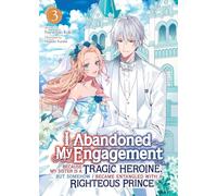 I Abandoned My Engagement Because My Sister is a Tragic Heroine, but Somehow I Became Entangled with a Righteous Prince (Light Novel) Vol. 3