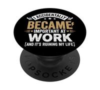 I Accidentally Became Important At Work It's Ruining My Life PopSockets PopGrip Adhesivo