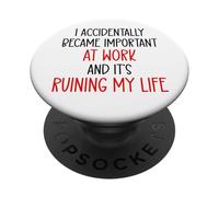 I Accidentally Became Important Work & It's Ruining My Life PopSockets PopGrip Adhesivo