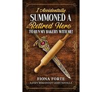 I Accidentally Summoned a Retired Hero to Run My Bakery With Me!: A Cozy Romantasy Light Novella (Novel Novellas)