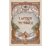I Affirm My Power: Everyday Affirmations and Rituals to Create the Life That You Desire