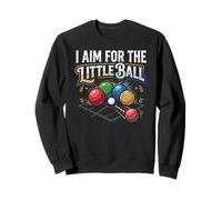 I Aim For The Little Ball Bocce Jugador de Juego de Pelota Italiano Sudadera