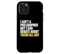 I AIN’t a Philosopher But i Can Debate Tacos All Day Carcasa para iPhone 11 Pro