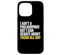 I AIN’t a Philosopher But i Can Debate Tacos All Day Carcasa para iPhone 14 Pro MAX