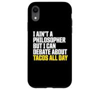 I AIN’t a Philosopher But i Can Debate Tacos All Day Carcasa para iPhone XR