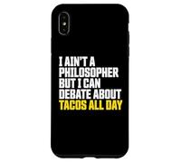I AIN’t a Philosopher But i Can Debate Tacos All Day Carcasa para iPhone XS MAX