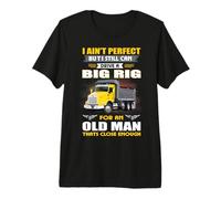I Ain't But I Still Can Drive A Big Rig Trucker Camiseta Premium