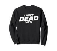 I Aint Dead Yet Frases Divertidas para Diseñador Sudadera