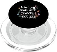 I Ain't Gay But I Ain't Exactly Not Gay LGTBQ - PopSockets PopGrip para MagSafe