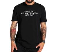 I Ain't Gay But I Ain't Exactly Not Gay T Shirt LGBTQ Humor Jokes Weird T-Shirts Y2k 100% Cotton Soft Tops Size Black L