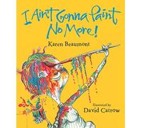 I Ain't Gonna Paint No More! lap board book by Karen Beaumont (2012-09-11)