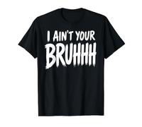 I Ain't I'm Not Your Bruh Funny Meme Tío Padres Familia Camiseta gráfica económica, Hombre, Negro, XL
