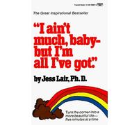 I Ain't Much, Baby--But I'm All I've Got by Jess Lair Ph.D. (1985-01-12)