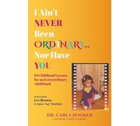 I Ain't Never Been Ordinary...Nor Have You: 10 Childhood Lessons for an Extraordinary Adulthood