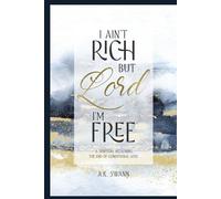 I Ain't Rich But Lord I'm Free: A Spiritual Reckoning: The End of Conditional Love
