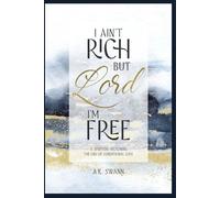 I Ain't Rich But Lord I'm Free: A Spiritual Reckoning: The End of Conditional Love