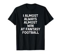 I Almost Always Almost Win At Fantasy Football Player Camiseta