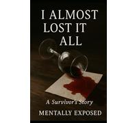 I Almost Lost It All: A Survivor's Story