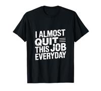 I Almost Quit This Job Everyday Work Stress Office |-- Camiseta