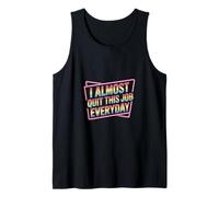 I Almost Quit This Job Everyday Work Stress Office |- Camiseta sin Mangas