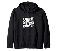 I Almost Quit This Job Everyday Work Stress Office |- Sudadera con Capucha