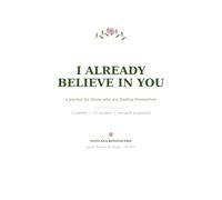 I Already Believe in You: A Journal for Those Who Are Finding Themselves (Want to Be Happy - Be Her)