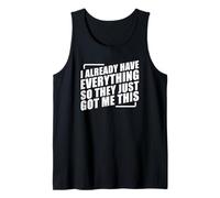I Already Have Everything So They Just Got Me This Camiseta sin Mangas