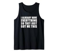 I Already Have Everything So They Just Got Me This Camiseta sin Mangas
