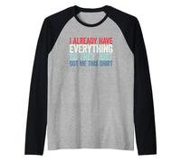 I Already Have Everything So They Just Got Me This Shirt Camiseta Manga Raglan