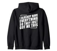 I Already Have Everything So They Just Got Me This Sudadera con Capucha