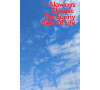 I Always Choose The Sunny Side Of Life: Positive Affirmation Notebook. For Work, School, or as a Gift
