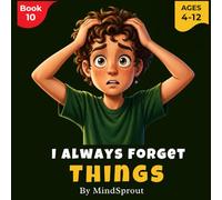 I Always Forget Things: An Illustrated Story to Help Kids Improve Memory, Stay Organized, and Remember What Matters
