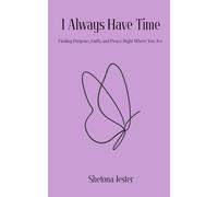 I Always Have Time: Finding Purpose, Faith, and Peace Right Where You Are (It's Never Too Late)