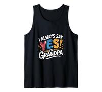 I Always Say Yes I'm Grandpa Abuelo Sicket Love ---- Camiseta sin Mangas