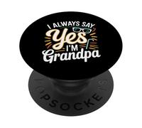 I Always Say Yes I'm Grandpa Abuelo Sicket Love -- PopSockets PopGrip Adhesivo