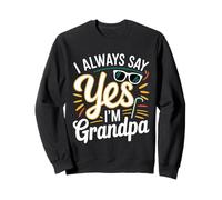 I Always Say Yes I'm Grandpa Abuelo Sicket Love -- Sudadera