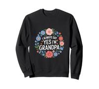 I Always Say Yes I'm Grandpa Abuelo Sicket Love ----- Sudadera