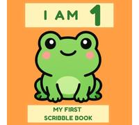 I Am 1: My First Frog Scribble Book: Cute Frog Blank Drawing Pages for 1 Year Old Boys & Girls | First Birthday Gift