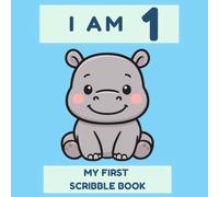 I Am 1: My First Hippo Scribble Book: Cute Hippo Blank Drawing Pages for 1 Year Old Boys & Girls | First Birthday Gift