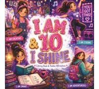 I Am 10 and I Shine: A Positive Affirmation Coloring and Reflection Book for Girls Age 10 | Build Confidence, Self-Esteem, Resilience and a Growth Mindset
