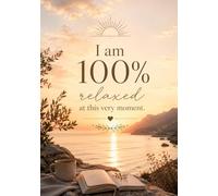 I am 100% relaxed at this very moment. A5 Motivational Notebook for Daily Inspiration.: 120 Pages Lined Notebook, Positive Mindset Notebook for Goal Setting, Manifestation, and Personal Growth