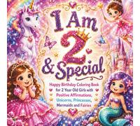 I Am 2 & Special: Happy Birthday Coloring Book for 2 Year Old Girls with Positive Affirmations, Unicorns, Princesses, Mermaids and Fairies
