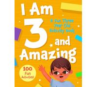 I Am 3 and Amazing: A Fun Three Year Old Activity Book: With 100 Activities for Toddlers - Educational Workbook Featuring Tracing, Counting, Matching, ... Games - A Perfect Gift for Preschoolers Age 3