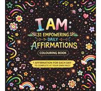 I AM: 31 Empowering Daily Affirmations Colouring Book for Adults: Relaxing Self-Care for Mindfulness and Positive Thinking