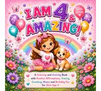 I am 4 & Amazing!: A Coloring and Activity Book with Positive Affirmations, Tracing, Counting, Mazes and Birthday Fun for Girls Age 4